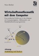 Wirtschaftsmathematik mit dem Computer di Hans Benker edito da Vieweg+Teubner Verlag