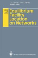 Equilibrium Facility Location on Networks di Terry L. Friesz, Tan C. Miller, Roger L. Tobin edito da Springer Berlin Heidelberg