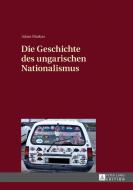 Die Geschichte des ungarischen Nationalismus di Adam Markus edito da Lang, Peter GmbH