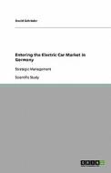 Entering the Electric Car Market in Germany di David Schröder edito da GRIN Publishing