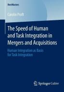 The Speed of Human and Task Integration in Mergers and Acquisitions di Carolin Proft edito da Springer Fachmedien Wiesbaden