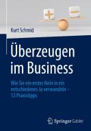 Überzeugen im Business di Kurt Schmid edito da Springer-Verlag GmbH