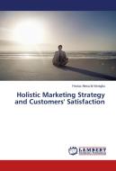 Holistic Marketing Strategy and Customers' Satisfaction di Festus Aleruchi Nmegbu edito da LAP Lambert Academic Publishing