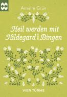 Heil werden mit Hildegard von Bingen di Anselm Grün edito da Vier Tuerme GmbH