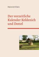 Der vorzeitliche Kalender Keldenich und Dottel di Heinrich Klein edito da Books on Demand