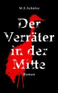 Der Verräter in der Mitte di M. E. Schäfer edito da Books on Demand