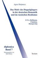Das Motiv des Doppelgängers in der deutschen Romantik und im russischen Realismus di Agnes Derjanecz edito da Tectum Verlag