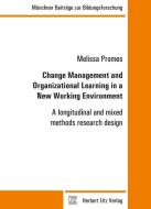 Change Management and Organizational Learning in a New Working Environment di Melissa Promes edito da Utz Verlag GmbH