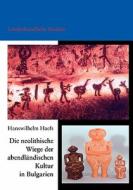 Die Neolithische Wiege Der Abendl Ndischen Kultur In Bulgarien di Hanswilhelm Haefs edito da Books On Demand