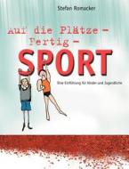 Auf die Plätze - Fertig - Sport di Stefan Romacker edito da Books on Demand