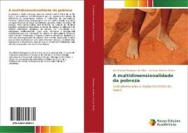 A multidimensionalidade da pobreza di Ana Márcia Rodrigues da Silva, Henrique Dantas Neder edito da Novas Edições Acadêmicas