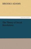 The Theory of Social Revolutions di Brooks Adams edito da tredition GmbH