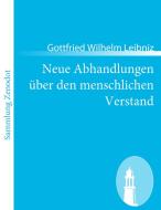 Neue Abhandlungen über den menschlichen Verstand di Gottfried Wilhelm Leibniz edito da Contumax