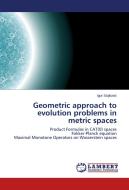 Geometric approach to evolution problems in metric spaces di Igor Stojkovic edito da LAP Lambert Academic Publishing