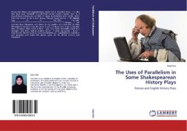 The Uses of Parallelism in Some  Shakespearean History Plays di Hala Nur edito da LAP Lambert Academic Publishing