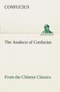 The Analects of Confucius (from the Chinese Classics) di Confucius edito da TREDITION CLASSICS