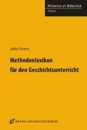 Methodenlexikon für den Geschichtsunterricht di Jelko Peters edito da Röhrig Universitätsverlag