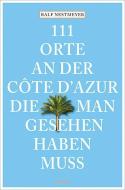 111 Orte an der Côte d'Azur, die man gesehen haben muss di Ralf Nestmeyer edito da Emons Verlag