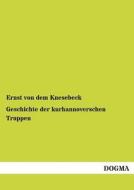 Geschichte der kurhannoverschen Truppen di Ernst von dem Knesebeck edito da DOGMA