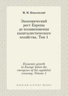 Economic Growth In Europe Before The Emergence Of The Capitalist Economy. Volume 1 di M M Kovalevskij edito da Book On Demand Ltd.