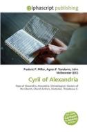 Cyril Of Alexandria di Frederic P Miller, Agnes F Vandome, John McBrewster edito da Alphascript Publishing