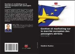 Gestion et marketing sur le marché européen des passagers aériens di Vladimir Rublev edito da Editions Notre Savoir