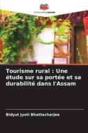 Tourisme rural : Une étude sur sa portée et sa durabilité dans l'Assam di Bidyut Jyoti Bhattacharjee edito da Editions Notre Savoir