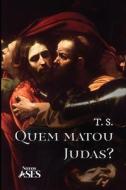Quem matou Judas? di T. S edito da Natal Publishing, LLC