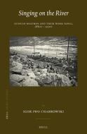 Singing on the River: Sichuan Boatmen and Their Work Songs,1880s - 1930s di Igor Iwo Chabrowski edito da BRILL ACADEMIC PUB
