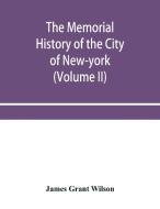 The Memorial History Of The City Of New- di JAMES GRANT WILSON edito da Lightning Source Uk Ltd