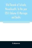 Vital records of Scituate, Massachusetts, to the year 1850 (Volume II) Marriages and Deaths di Unknown edito da Alpha Editions