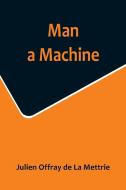 Man a Machine di Julien Offray de La Mettrie edito da Alpha Editions