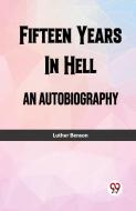 Fifteen Years In Hell An Autobiography di Luther Benson edito da Double 9 Books