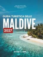 GUIDA TURISTICA DELLE MALDIVE 2027 di Ryan C. Juhl edito da Independently published