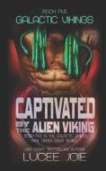 Captivated By The Alien Viking di Lucee Joie edito da Independently Published