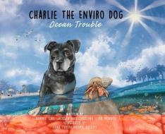 Charlie The Enviro Dog Ocean Trouble di Christina Leigh Monroe, Ronnie Carl Jackson edito da LIGHTNING SOURCE INC