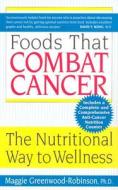 Foods That Combat Cancer: The Nutritional Way to Wellness di Maggie Greenwood-Robinson edito da AVON BOOKS