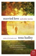 Married Love: And Other Stories di Tessa Hadley edito da PERENNIAL