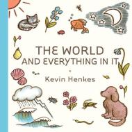 The World And Everything In It di Kevin Henkes edito da HarperCollins Publishers Inc