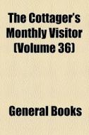 The Cottager's Monthly Visitor (volume 36) di Unknown Author, Books Group edito da General Books Llc