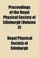 Proceedings Of The Royal Physical Society Of Edinburgh (volume 3) di Royal Physical Society of Edinburgh edito da General Books Llc