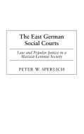 The East German Social Courts di Peter W. Sperlich edito da ABC-CLIO
