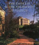 The Empress and the Architect: British Architecture and Gardens at the Court of Catherine the Great di Dimitri Shvidkovsky edito da Yale University Press
