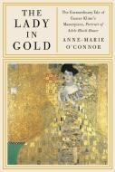 The Lady in Gold di Anne-Marie O'Connor edito da Random House LCC US