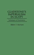 Gladstone's Imperialism in Egypt di Robert Harrison edito da Praeger