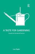 A Taste For Gardening di Lisa Taylor edito da Taylor & Francis Ltd