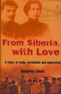 From Siberia with Love di Geoffrey Elliott edito da Methuen Publishing Ltd