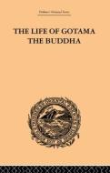 The Life of Gotama the Buddha di E. H. Brewster edito da Routledge
