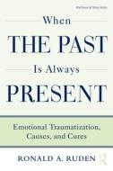 When the Past Is Always Present di Ronald A. Ruden edito da Taylor & Francis Ltd