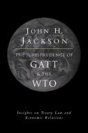 The Jurisprudence of GATT and the Wto di John H. Jackson edito da Cambridge University Press